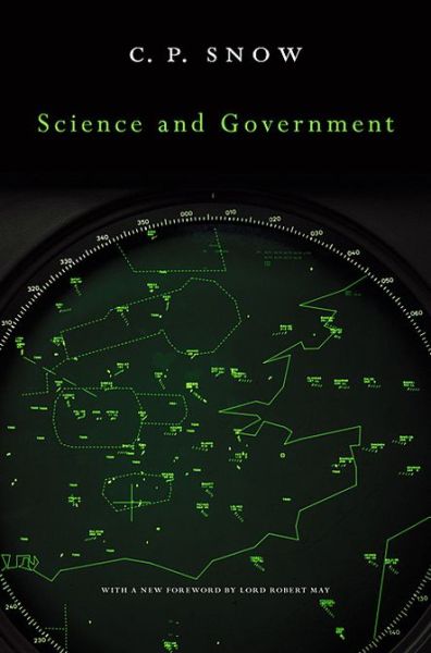 Cover for Charles Percy Snow · Science and Government - The Godkin Lectures on the Essentials of Free Government and the Duties of the Citizen (Paperback Book) (2013)