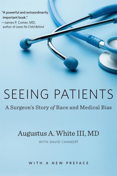 Cover for Augustus A. White · Seeing Patients: A Surgeon’s Story of Race and Medical Bias, With a New Preface (Paperback Book) (2019)