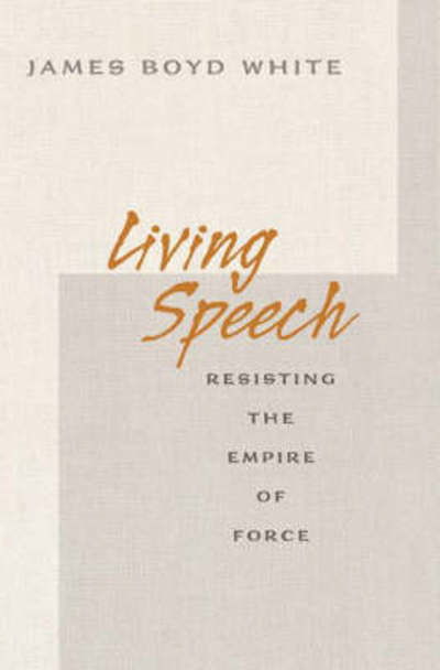 Cover for James Boyd White · Living Speech: Resisting the Empire of Force (Pocketbok) (2008)