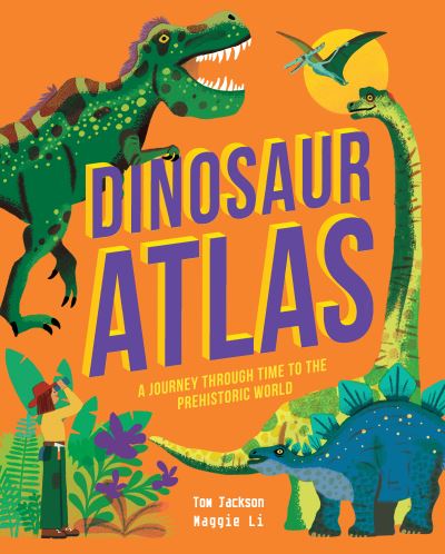 Cover for Tom Jackson · Dinosaur Atlas: A Journey Through Time to the Prehistoric World - Amazing Adventures (Inbunden Bok) (2022)