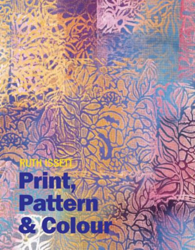 Cover for Ruth Issett · Print, Pattern and Colour (Hardcover Book) (2007)