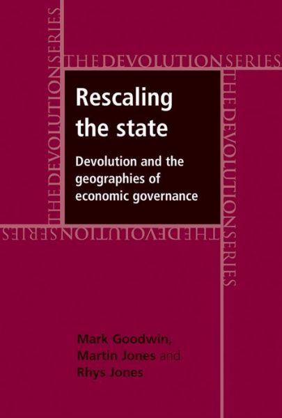 Cover for Mark Goodwin · Rescaling the State: Devolution and the Geographies of Economic Governance - Devolution (Hardcover Book) (2012)