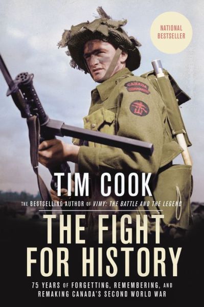 The Fight for History: 75 Years of Forgetting, Remembering, and Remaking Canada's Second World - Tim Cook - Książki - Prentice Hall Press - 9780735238374 - 5 października 2021