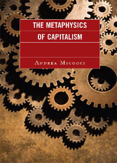 Cover for Andrea Micocci · The Metaphysics of Capitalism (Hardcover Book) (2009)