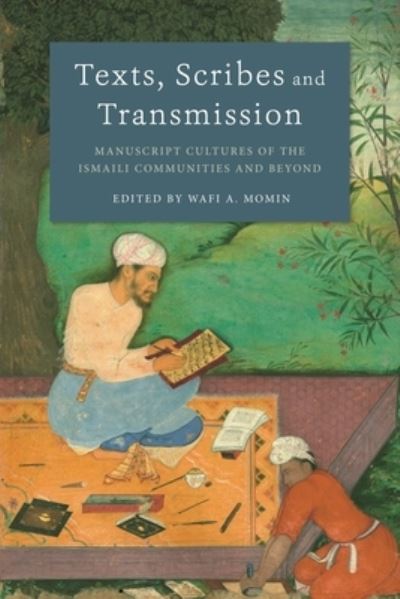 Cover for Momin Wafi a · Texts, Scribes and Transmission: Manuscript Cultures of the Ismaili Communities and Beyond (Hardcover Book) (2022)