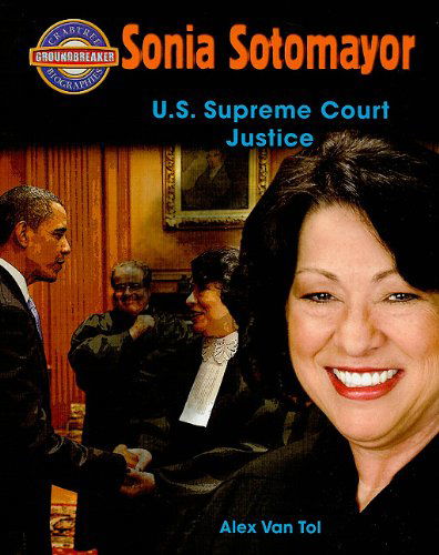 Cover for Alex Van Tol · Sonia Sotomayor: U.s. Supreme Court Justice (Crabtree Groundbreaker Biographies) (Hardcover Book) (2010)