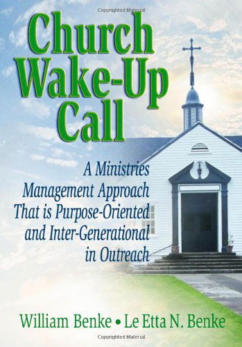 Cover for William Benke · Church Wake-Up Call: A Ministries Management Approach That is Purpose-Oriented and Inter-Generational in Outreach (Hardcover Book) (2001)