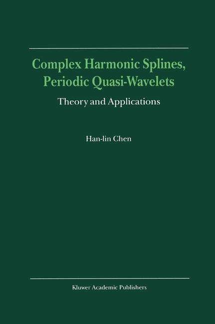 Complex Harmonic Splines, Periodic Quasi-Wavelets: Theory and Applications - Han-lin Chen - Livros - Springer - 9780792361374 - 31 de janeiro de 2000