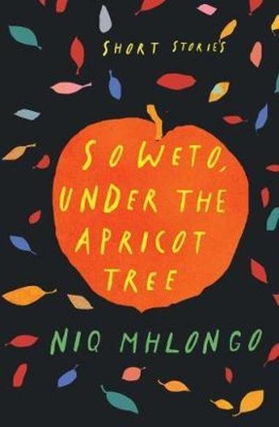 Cover for Niq Mhlongo · Soweto, under the apricot tree (Paperback Book) (2018)