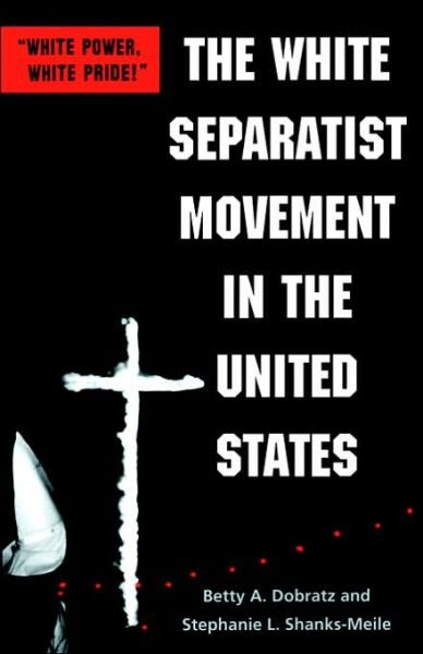 Cover for Dobratz, Betty A. (Professor, Iowa State University) · The White Separatist Movement in the United States: &quot;White Power, White Pride!&quot; (Taschenbuch) (2001)