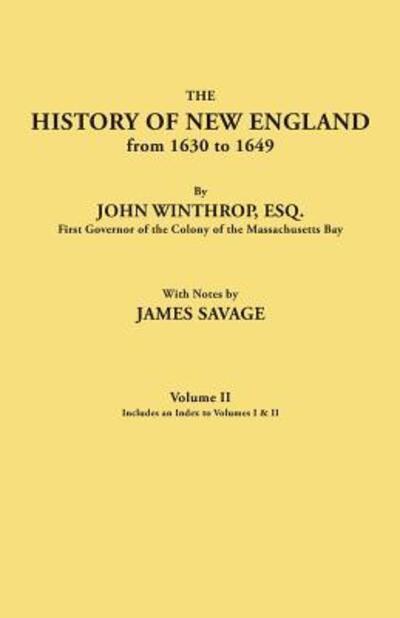 Cover for The History of New England from 1630 to 1649, by John Winthrop, Esq., First Governor of the Colony of the Massachusetts Bay. In Two Volumes. Volume II. Includes an Index to Volumes I &amp; II (Paperback Book) (2017)