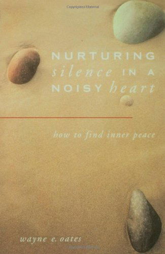 Cover for Wayne E. Oates · Nurturing Silence in a Noisy Heart: How to Find Inner Peace (Paperback Book) (1996)