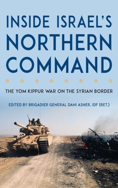 Cover for Inside Israel's Northern Command : The Yom Kippur War on the Syrian Border (Hardcover Book) (2016)