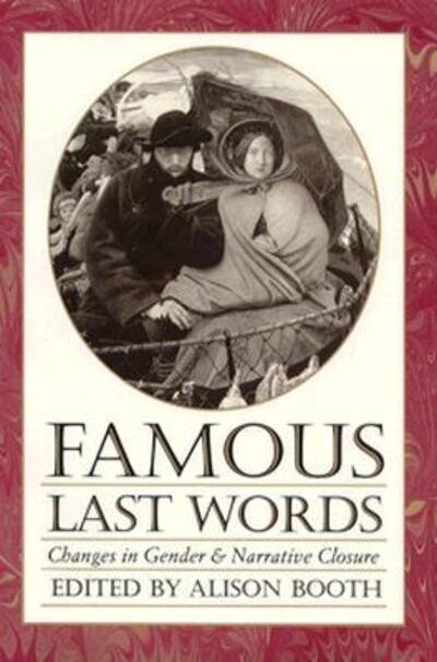 Cover for Alison Booth · Famous Last Words: Changes in Gender and Narrative Closure (Feminist Issues : Practice, Politics, Theory) (Paperback Bog) (1993)