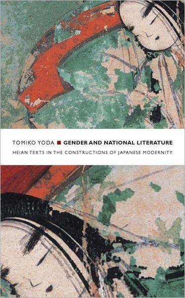 Cover for Tomiko Yoda · Gender and National Literature: Heian Texts in the Constructions of Japanese Modernity - Asia-Pacific: Culture, Politics, and Society (Paperback Book) (2004)
