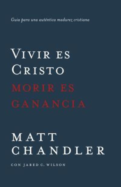 Cover for Matt Chandler · Vivir Es Cristo, Morir Es Ganancia (Paperback Book) (2015)