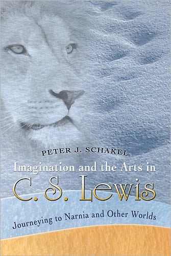 Cover for Peter J. Schakel · Imagination and the Arts in C.S. Lewis: Journeying to Narnia and Other Worlds (Paperback Book) (2011)