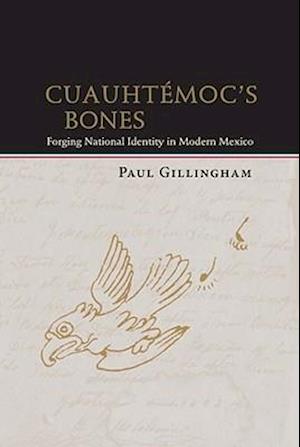 Cover for Paul Gillingham · Cuauhtemoc's Bones: Forging National Identity in Modern Mexico (Paperback Book) (2011)