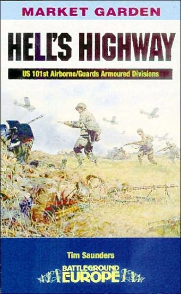Hell's Highway - Battleground Europe - Tim Saunders - Books - Pen & Sword Books Ltd - 9780850528374 - August 1, 2001
