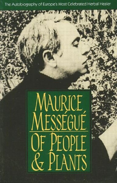 Of People and Plants: The Autobiography of Europe's Most Celebrated Herbal Healer - Maurice Messegue - Books - Inner Traditions Bear and Company - 9780892814374 - October 1, 1991