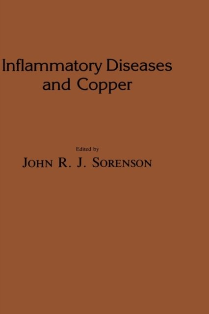 Cover for John R. J. Sorenson · Inflammatory Diseases and Copper: The Metabolic and Therapeutic Roles of Copper and Other Essential Metalloelements in Humans - Experimental Biology and Medicine (Hardcover Book) [1982 edition] (1982)
