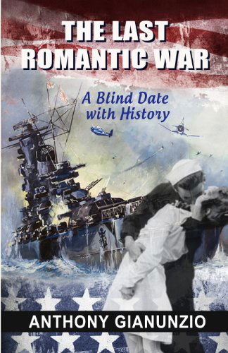 Cover for Anthony Gianunzio · The Last  Romantic War: a Blind Date with History (Paperback Book) (2013)