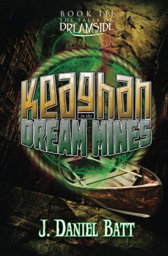 Cover for J. Daniel Batt · Keaghan in the Dream Mines (The Tales of Dreamside) (Volume 3) (Paperback Book) (2014)