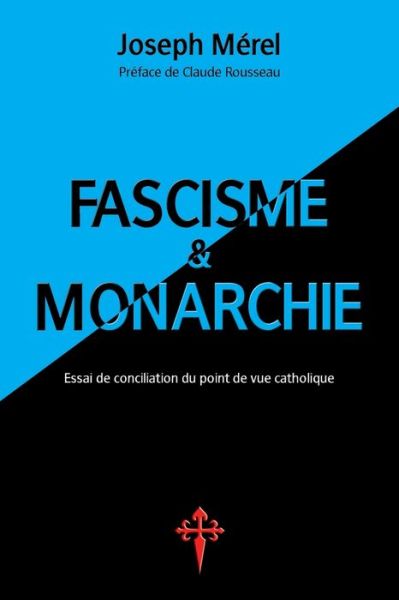 Cover for Joseph Mérel · Fascisme et Monarchie : Essai de conciliation du point de vue catholique (Paperback Book) (2018)