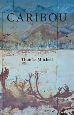 Caribou - Thomas Mitchell - Książki - Lost Horse Press - 9780998196374 - 15 marca 2018