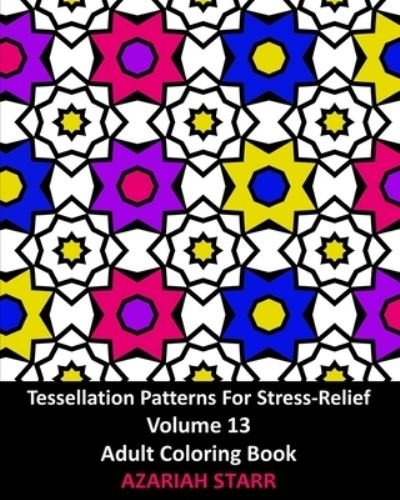Cover for Azariah Starr · Tessellation Patterns For Stress-Relief Volume 13 (Taschenbuch) (2024)