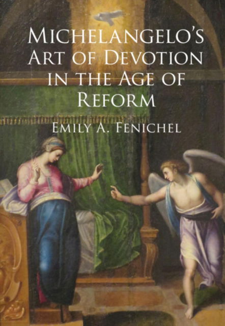 Cover for Fenichel, Emily A. (Florida Atlantic University) · Michelangelo's Art of Devotion in the Age of Reform (Hardcover Book) (2023)