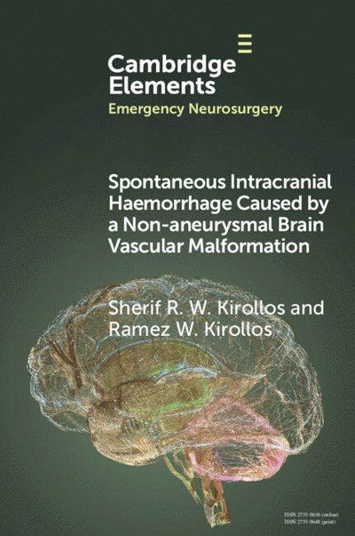 Cover for Kirollos, Sherif R. W. (The National Hospital for Neurology and Neurosurgery (NHNN)) · Spontaneous Intracranial Haemorrhage Caused by a Non-aneurysmal Brain Vascular Malformation - Elements in Emergency Neurosurgery (Paperback Book) (2025)