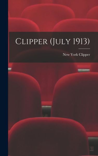 Cover for New York Clipper · Clipper (July 1913) (Hardcover Book) (2021)
