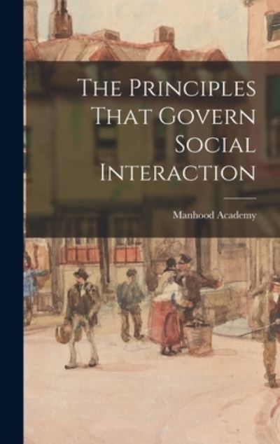 Cover for Manhood Academy · The Principles That Govern Social Interaction (Hardcover Book) (2021)