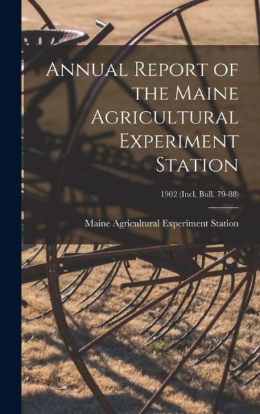 Cover for Maine Agricultural Experiment Station · Annual Report of the Maine Agricultural Experiment Station; 1902 (incl. Bull. 79-88) (Hardcover Book) (2021)