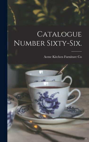 Cover for Acme Kitchen Furniture Co (Chattanoo · Catalogue Number Sixty-six. (Innbunden bok) (2021)