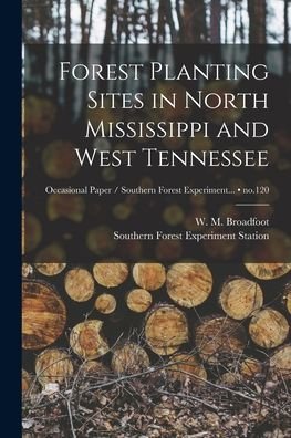 Cover for W M (Walter Marion) 1911- Broadfoot · Forest Planting Sites in North Mississippi and West Tennessee; no.120 (Paperback Book) (2021)