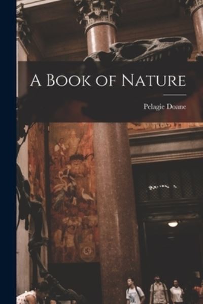 Cover for Pelagie 1906-1966 Doane · A Book of Nature (Paperback Book) (2021)