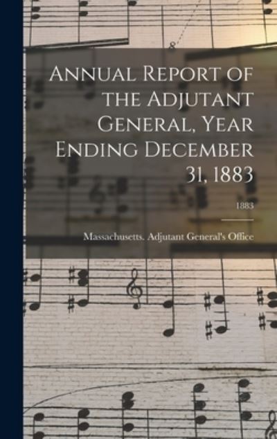 Cover for Massachusetts Adjutant General's Off · Annual Report of the Adjutant General, Year Ending December 31, 1883; 1883 (Hardcover Book) (2021)