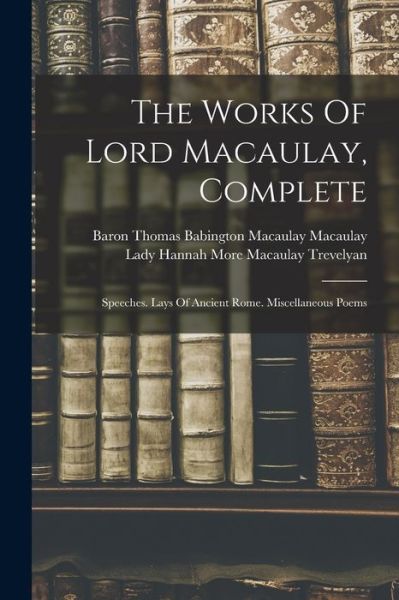 Cover for Baron Thomas Babington Macaulay Macau · Works of Lord Macaulay, Complete (Book) (2022)