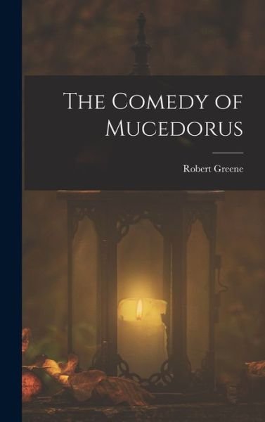 Cover for Robert Greene · Comedy of Mucedorus (Buch) (2022)