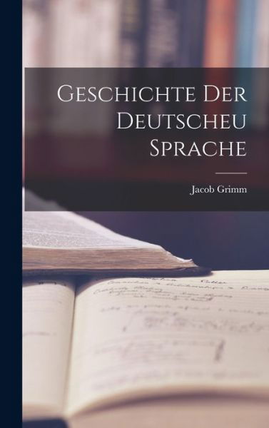 Cover for Jacob Grimm · Geschichte der Deutscheu Sprache (Bok) (2022)