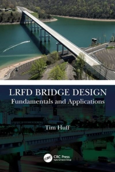 LRFD Bridge Design: Fundamentals and Applications - Tim Huff - Books - Taylor & Francis Ltd - 9781032208374 - August 26, 2024