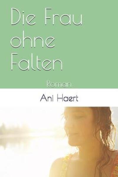 Cover for Ani Haert · Die Frau ohne Falten (Paperback Book) (2019)