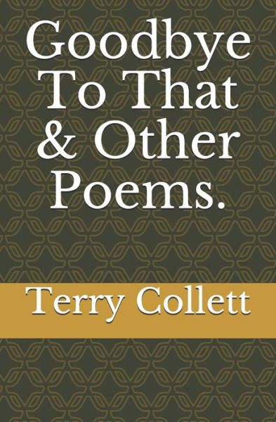 Cover for Terry Collett · Goodbye To That &amp; Other Poems. (Paperback Book) (2019)