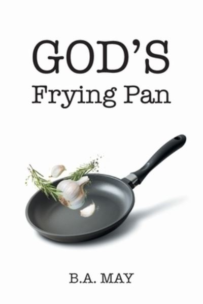 Cover for B a May · God's Frying Pan (Paperback Book) (2021)