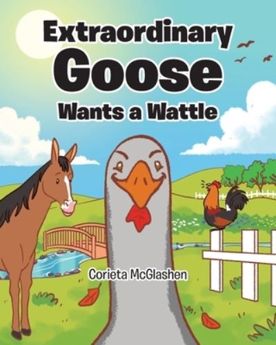 Cover for Corieta McGlashen · Extraordinary Goose Wants a Wattle (Paperback Book) (2021)