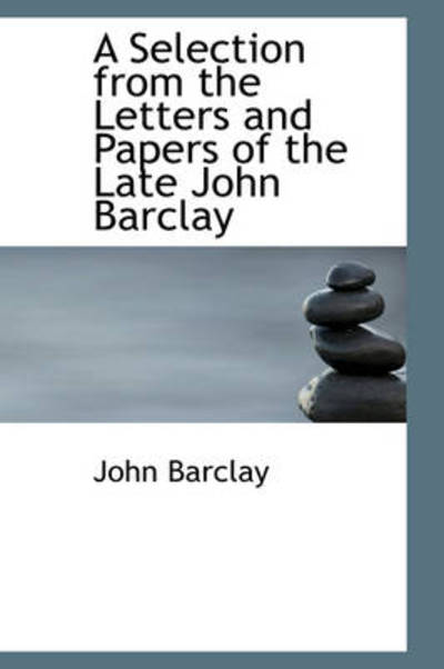 Cover for John Barclay · A Selection from the Letters and Papers of the Late John Barclay (Paperback Book) (2009)