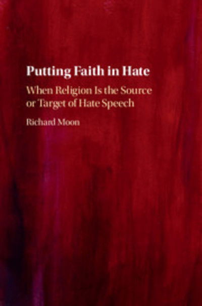 Cover for Moon, Richard (University of Windsor, Ontario) · Putting Faith in Hate: When Religion Is the Source or Target of Hate Speech (Paperback Book) (2018)