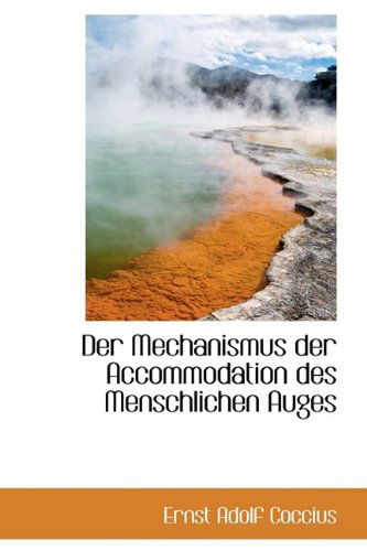 Cover for Ernst Adolf Coccius · Der Mechanismus Der Accommodation Des Menschlichen Auges (Paperback Book) (2009)